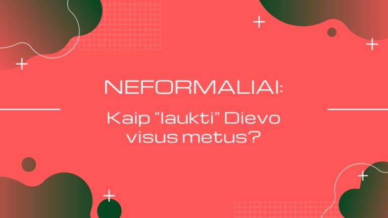 Podcast NEFORMALIAI: Kaip „laukti” Dievo visus metus?